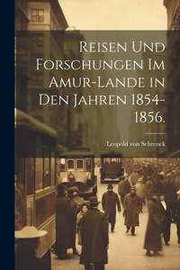 Reisen und Forschungen im Amur-Lande in den jahren 1854-1856.