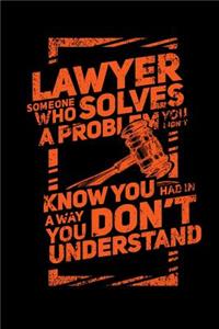 Lawyer Someone Who Solves A Problem You Don't Know You Had In A way You don't Unterstand