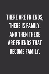 There Are Friends, There Is Family, And Then There Are Friends That Become Family.