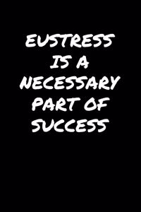 Eustress Is A Necessary Part Of Success