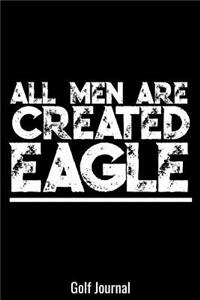 All Men Are Created Eagle Golf Journal