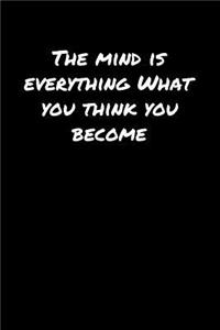 The Mind Is Everything What You Think You Become�