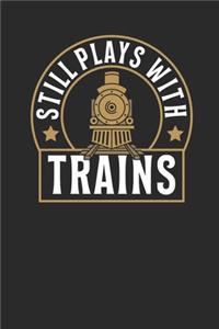 Still Plays With Trains: Dotted Bullet Notebook (6" x 9" - 120 pages) Trains Notebook for Daily Journal, Diary, and Gift