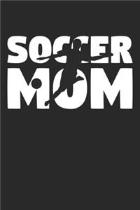 Soccer Mom - Soccer Training Journal - Mom Soccer Notebook - Soccer Diary - Gift for Soccer Player