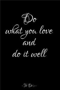 Do what you love and do it well - To Do`s -