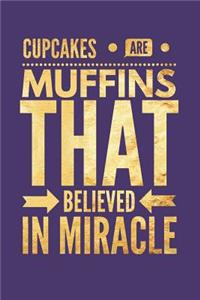 Cupcakes Are Muffins That Believed in Miracle