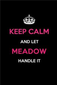 Keep Calm and Let Meadow Handle It