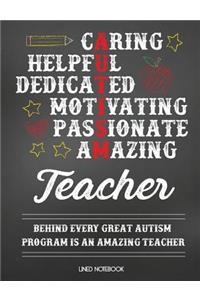 Autism Teacher Lined Notebook Caring Helpful Dedicated Motivating Passionate Amazing Behind Every Great Autism Program Is an Amazing Teacher