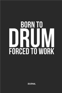 Born to Drum Forced to Work Journal