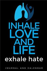 Inhale Love and Life Exhale Hate