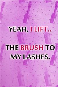 Yeah, I Lift.. the Brush to My Lashes.