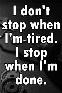 I Don't Stop When I'm Tired. I Stop When I'm Done