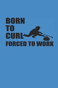 Born to Curl Foced to Work