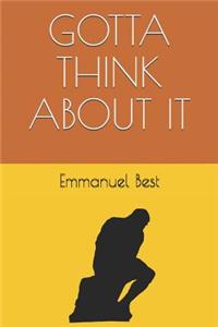 Gotta Think about It