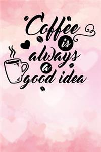 coffee is always is a good idea