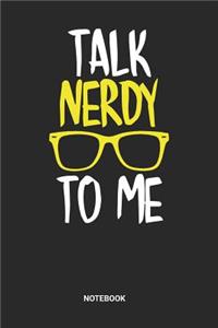Talk Nerdy To Me Notebook