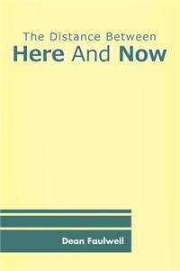 Distance Between Here And Now