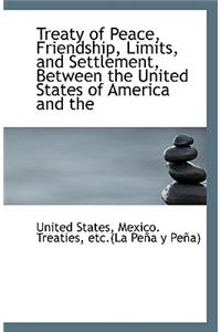 Treaty of Peace, Friendship, Limits, and Settlement, Between the United States of America