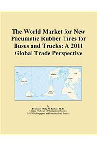 The World Market for New Pneumatic Rubber Tires for Buses and Trucks