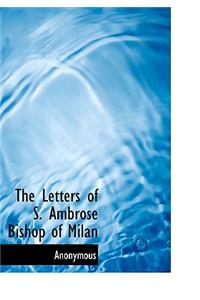 The Letters of S. Ambrose Bishop of Milan
