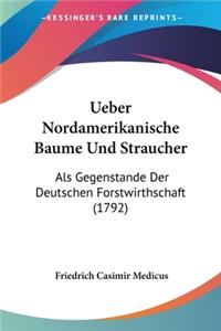 Ueber Nordamerikanische Baume Und Straucher