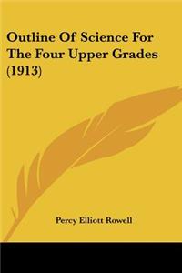 Outline Of Science For The Four Upper Grades (1913)