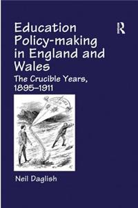 Education Policy Making in England and Wales: The Crucible Years, 1895-1911