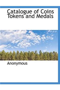 Catalogue of Coins Tokens and Medals
