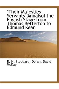 Their Majesties Servants Annalsof the English Stage from Thomas Betterton to Edmund Kean