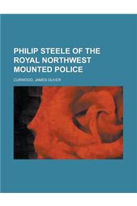 Philip Steele of the Royal Northwest Mounted Police