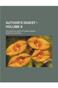Author's Digest (Volume 8); The World's Great Stories in Brief