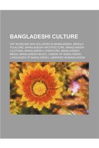 Bangladeshi Culture: Art Museums and Galleries in Bangladesh, Bangla Folklore, Bangladeshi Architecture, Bangladeshi Clothing