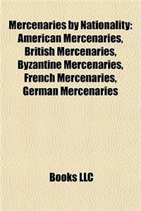Mercenaries by Nationality: American Mercenaries, British Mercenaries, Byzantine Mercenaries, French Mercenaries, German Mercenaries