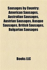 Sausages by Country: American Sausages, Australian Sausages, Austrian Sausages, Basque Sausages, British Sausages, Bulgarian Sausages