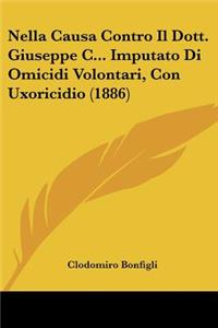 Nella Causa Contro Il Dott. Giuseppe C... Imputato Di Omicidi Volontari, Con Uxoricidio (1886)