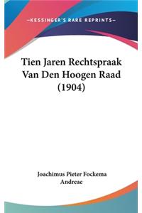 Tien Jaren Rechtspraak Van Den Hoogen Raad (1904)