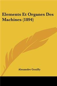 Elements Et Organes Des Machines (1894)