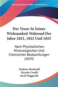 Der Vesuv In Seiner Wirksamkeit Wahrend Der Jahre 1821, 1822 Und 1823