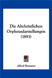 Altchristlichen Orpheusdarstellungen (1893)
