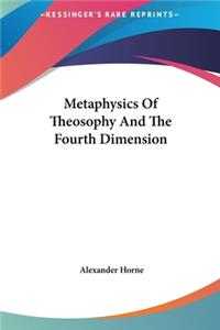 Metaphysics Of Theosophy And The Fourth Dimension