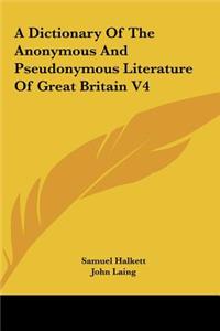 A Dictionary of the Anonymous and Pseudonymous Literature of Great Britain V4