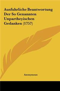 Ausfuhrliche Beantwortung Der So Genannten Unpartheyischen Gedanken (1757)