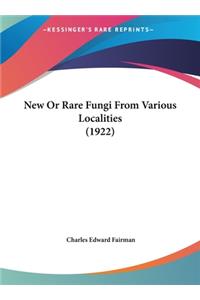 New or Rare Fungi from Various Localities (1922)