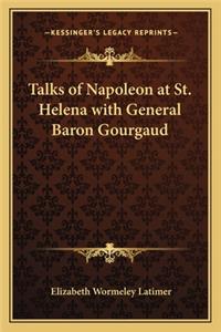 Talks of Napoleon at St. Helena with General Baron Gourgaud