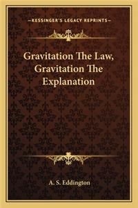 Gravitation the Law, Gravitation the Explanation