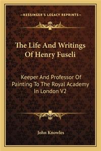 The Life And Writings Of Henry Fuseli