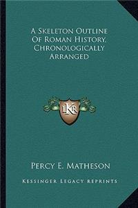 A Skeleton Outline Of Roman History, Chronologically Arranged