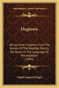 Dogtown: Being Some Chapters from the Annals of the Waddles Family, Set Down in the Language of Housepeople (1902)