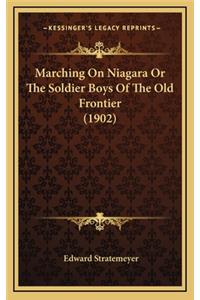 Marching on Niagara or the Soldier Boys of the Old Frontier (1902)