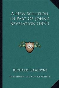 New Solution in Part of John's Revelation (1875)